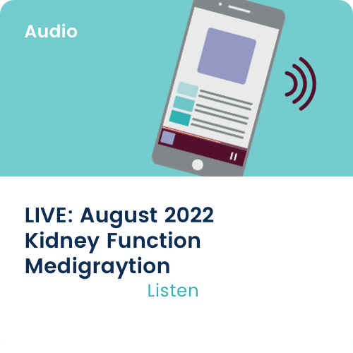 Medigraytion LIVE: August 2022 Kidney Function