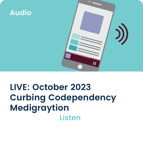 Medigraytion LIVE: October 2023 Curbing Codependency